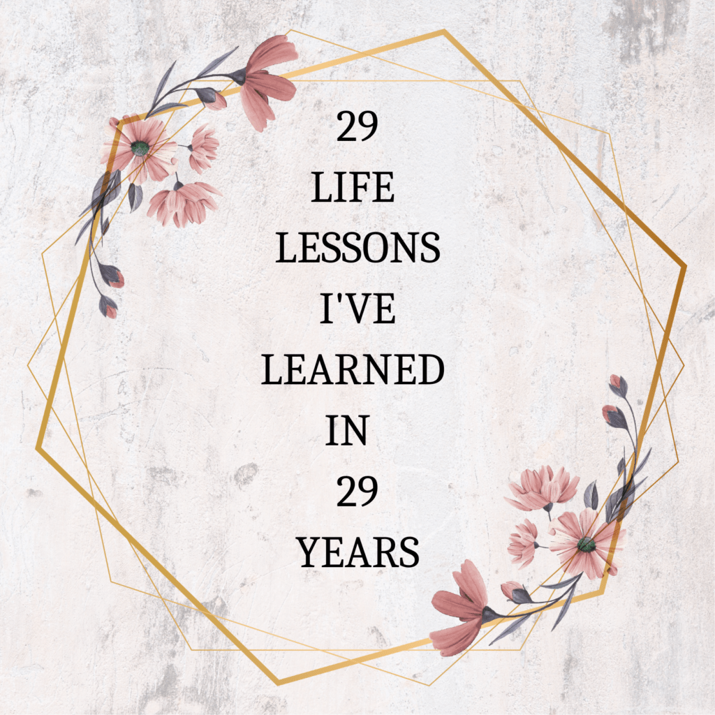 29 Life Lessons I Have Learned In 29 Years Blog With Nikki